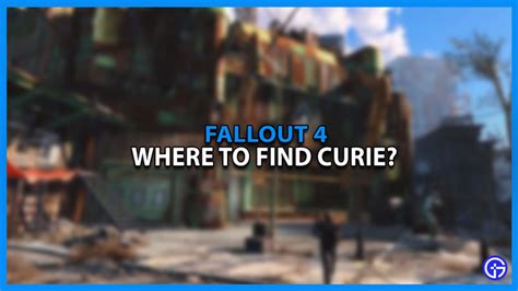 fallout 4 how to find curie